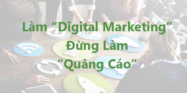 Digital Marketing Không Phải Là Quảng Cáo (Digital Advertising)