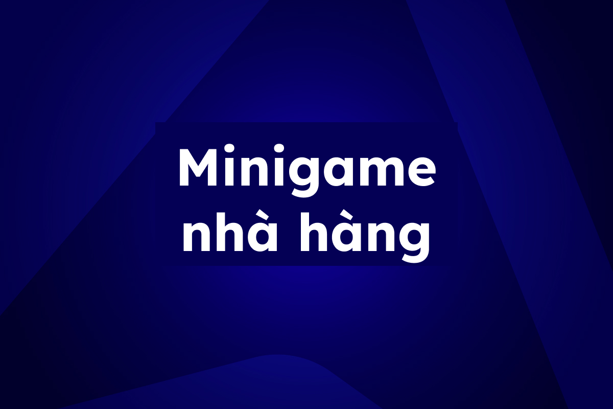 Bí quyết “bùng nổ” nhận diện thương hiệu cho nhà hàng mới mở với Minigame