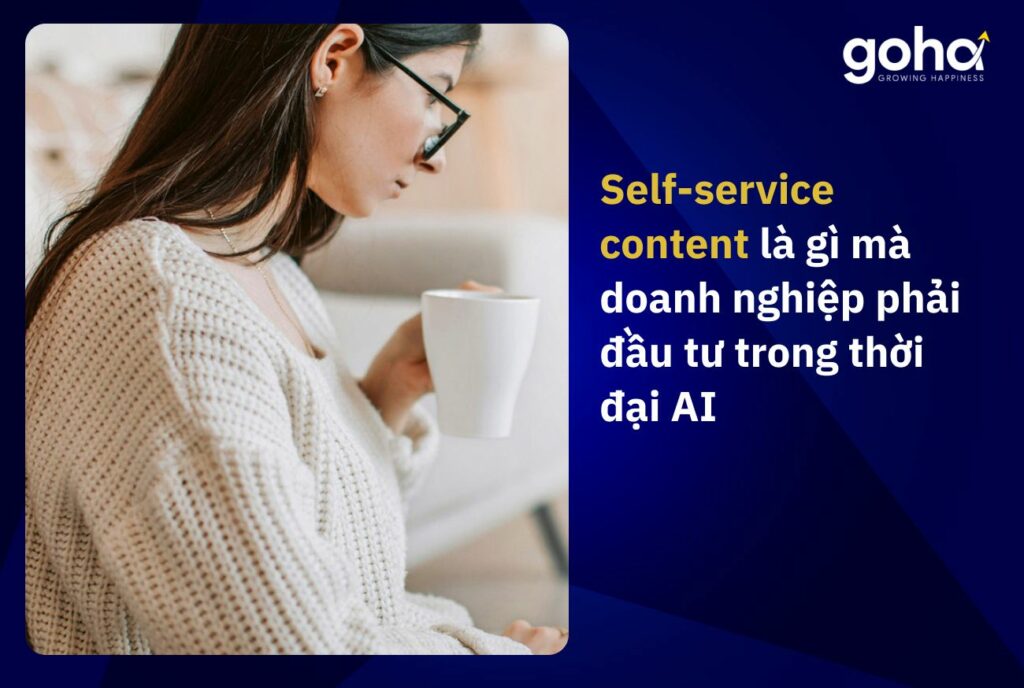 Self-service content là gì mà doanh nghiệp phải đầu tư trong thời đại AI