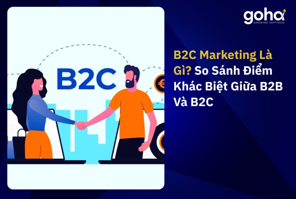 B2C Marketing Là Gì? So Sánh Điểm Khác Biệt Giữa B2B Và B2C
